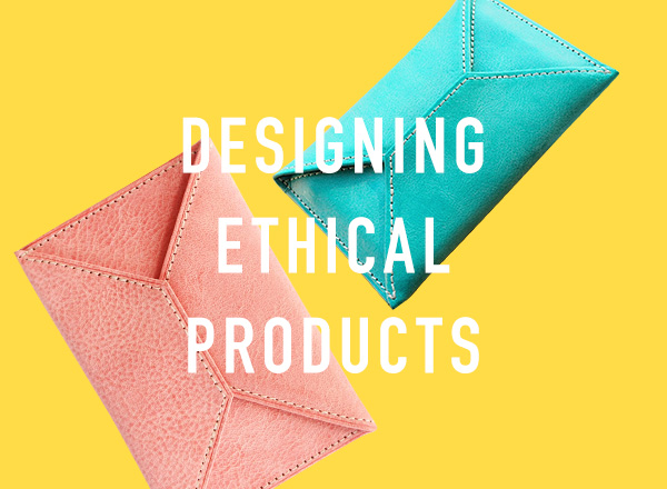 DESIGN ETHICAL PRODUCTS